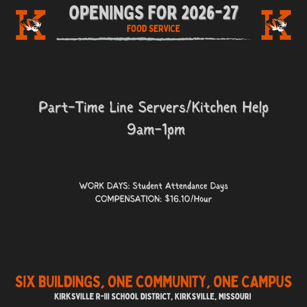 Kirksville R-III School District, Kirksville, Missouri Six buildings, one community, one Campus Part-Time Line Servers/Kitchen Help 9am-1pm OpeNings for 2026-27 Food Service