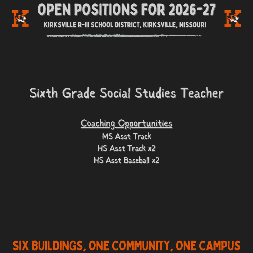 OpeN Positions for 2026-27 Kirksville R-III School District, Kirksville, Missouri Six buildings, one community, one Campus Sixth Grade Social Studies Teacher Coaching Opportunities MS Asst Track HS Asst Track x2 HS Asst Baseball x2