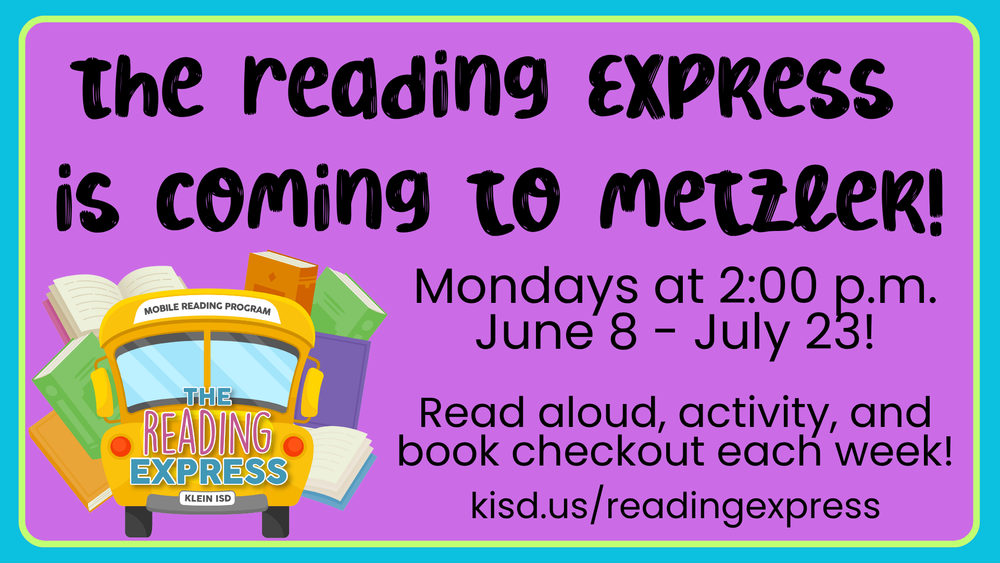 The Reading Express is Coming to Metzler! Mondays at 2:00 pm June 8=July 23. Read aloud, activity, and book checkout each week! kisd.us/readingexpress