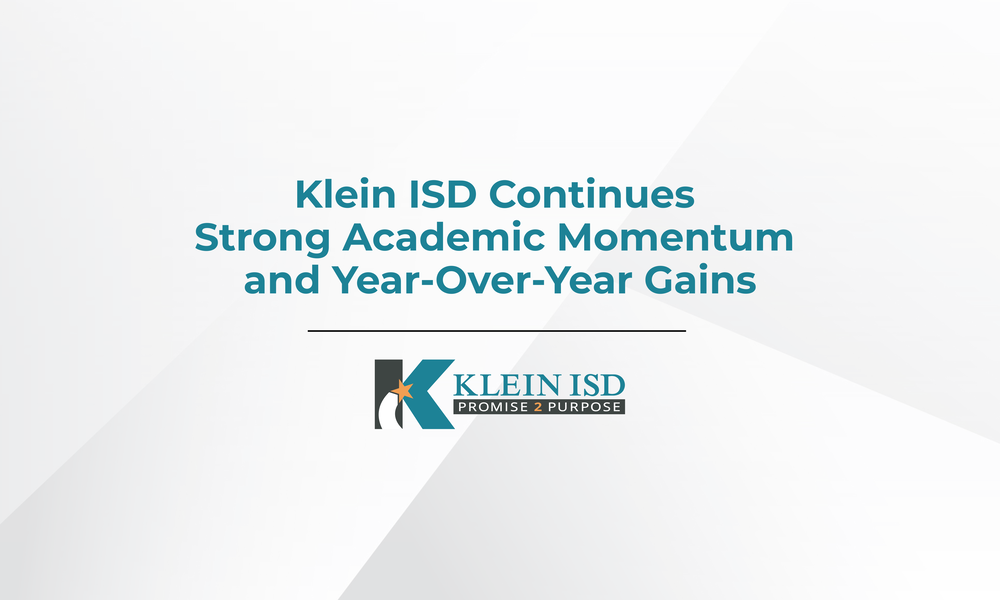Klein ISD Continues Strong Academic Momentum and Year-Over-Year Gains