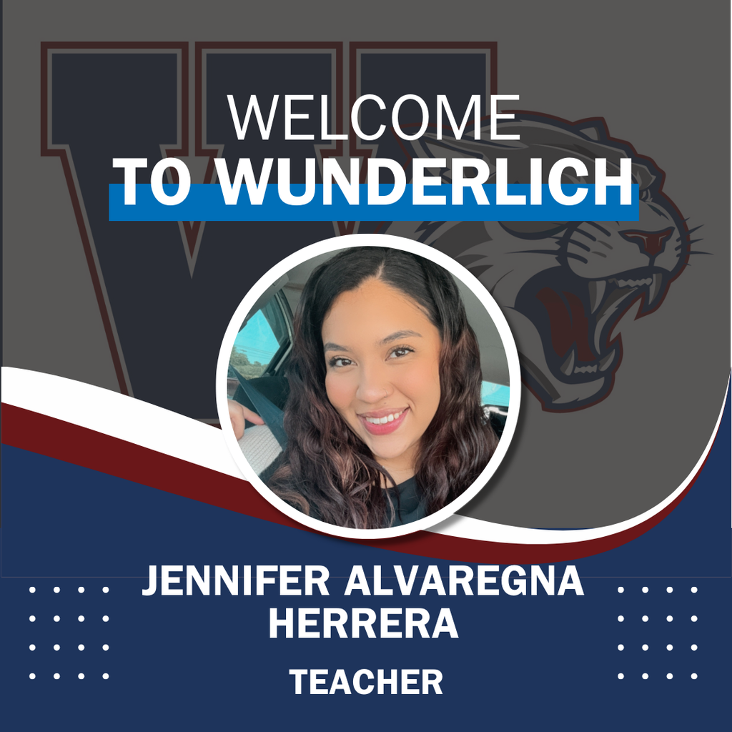 Welcome to Wunderlich Jennifer Alvaregna Herrera teacher