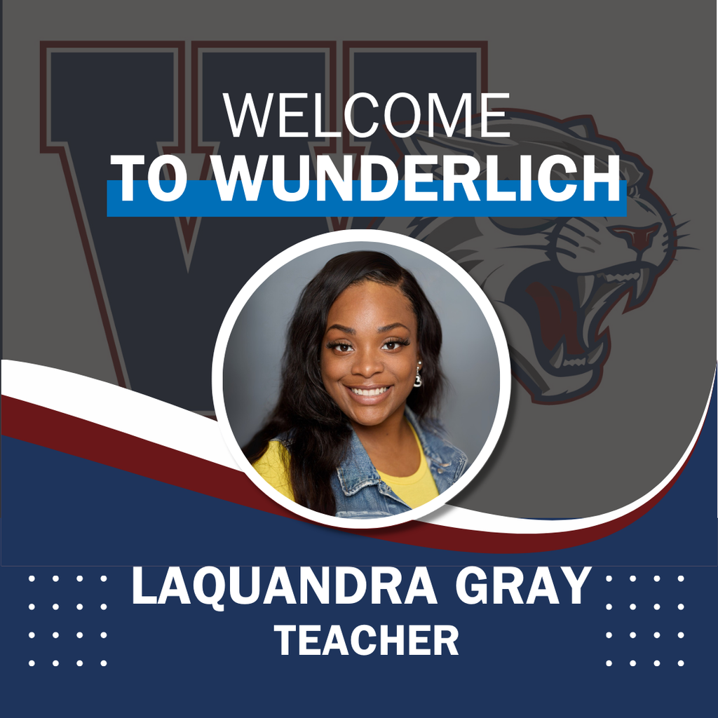 Welcome to Wunderlich LaQuandra Gray Teacher