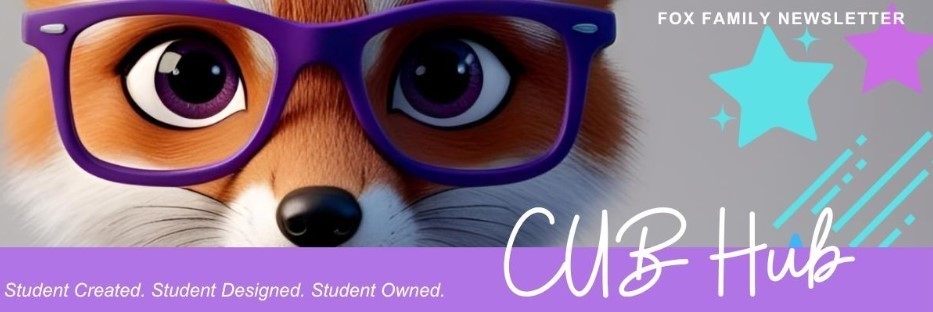 Header Image for the Cub Hub Newsletter- Fox Family Newsletter. Student Created. Student Designed. Student Owned