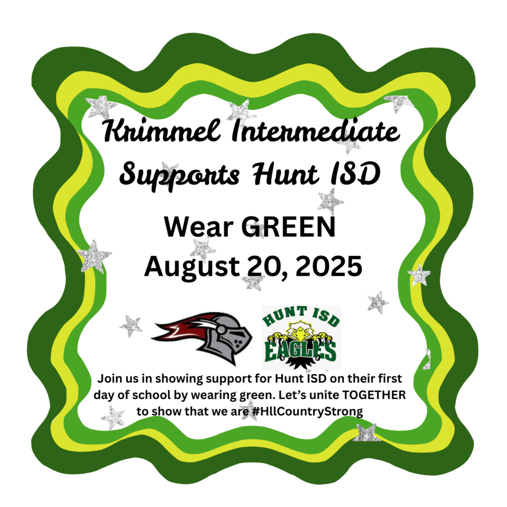 Krimmel Intermediate Supports Hunt ISD Wear GREEN August 20, 2025 Join us in showing support for Hunt ISD on their first day of school by wearing green. Let's unite TOGETHER to show that we are #HillCountryStrong