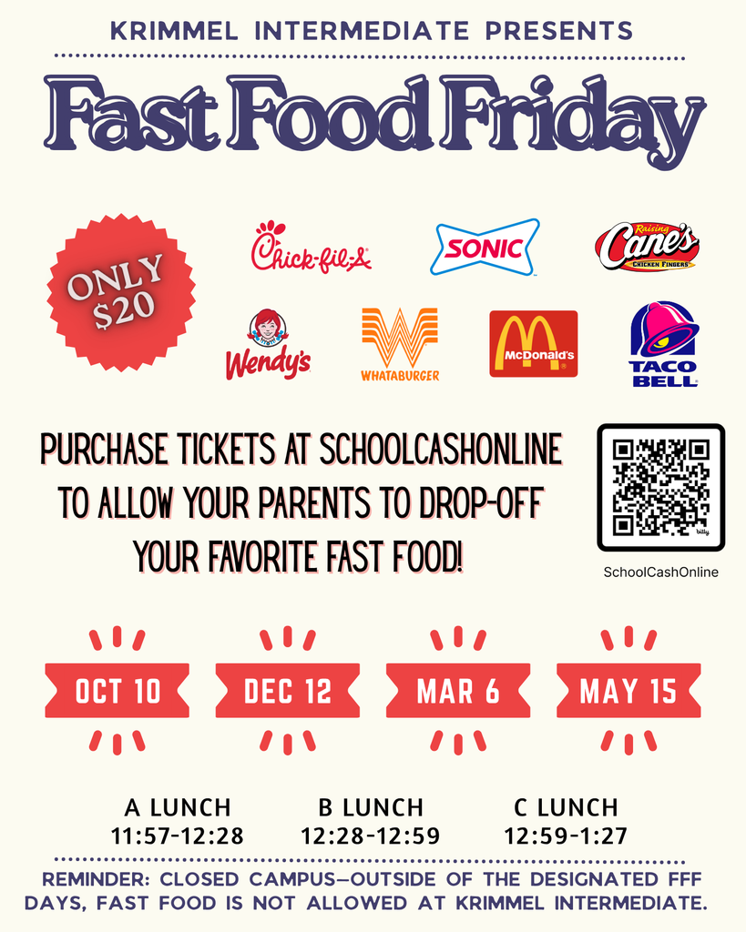 Krimmel Intermediate Presents Fast Food Friday Only $20 Purchase tickets at schoolcashonline to allow parents to drop-off your favorite fast food! Oct 10, Dec 12, March 6, May 15 reminder: closed campus - outsie of the designated FFF days, fast food is not allowed at Krimmel Intermediate