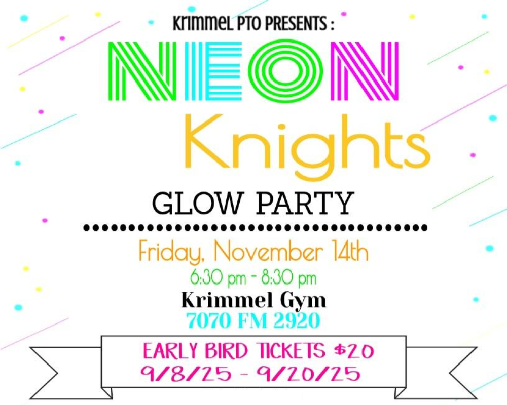 Krimmel PTO Presents: Neon Knights Glow Party! Friday, November 14th 6:30 pm - 8:30 pm Krimmel Gym 7070 FM 2920 Early bird Tickets $20 9/8/25 - 9/20/25