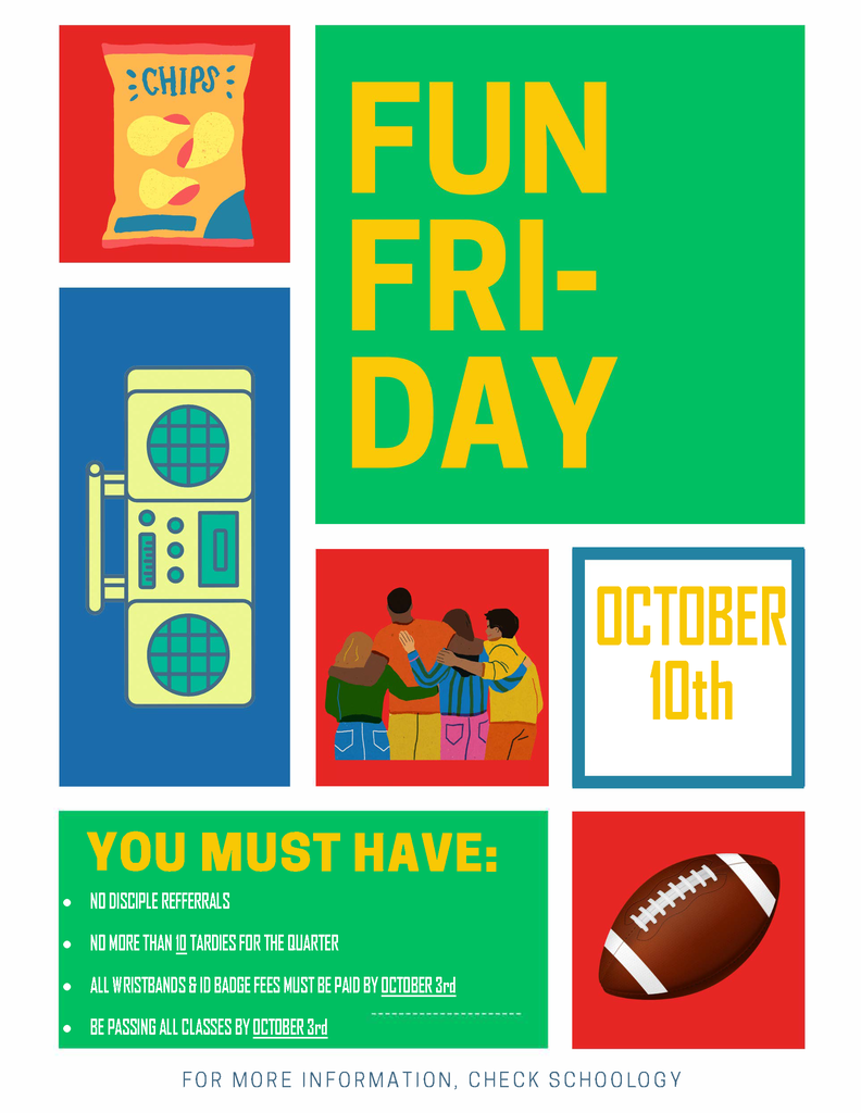 Fun Friday October 10th You must have no discipline referrals, no more than 10 tardies for the quarter, all wristband and ID badge fees must be paid by October 3rd, and be passing all classes by October 3rd