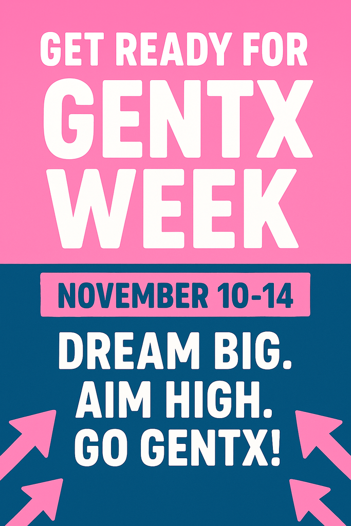Get ready for GenTx Week November 10-14. Dream Big. Aim high. Go GenTx!