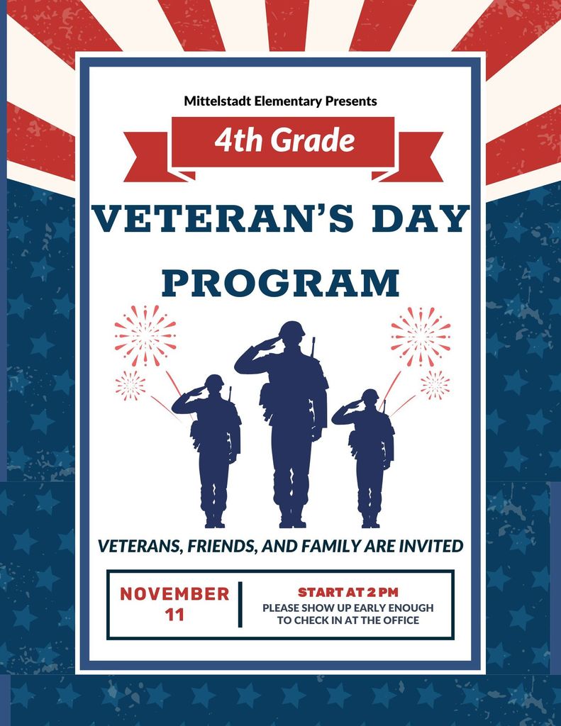 Veteran's Day Program Nov. 11 starts at 2 PM Please show early to check in at the front office.