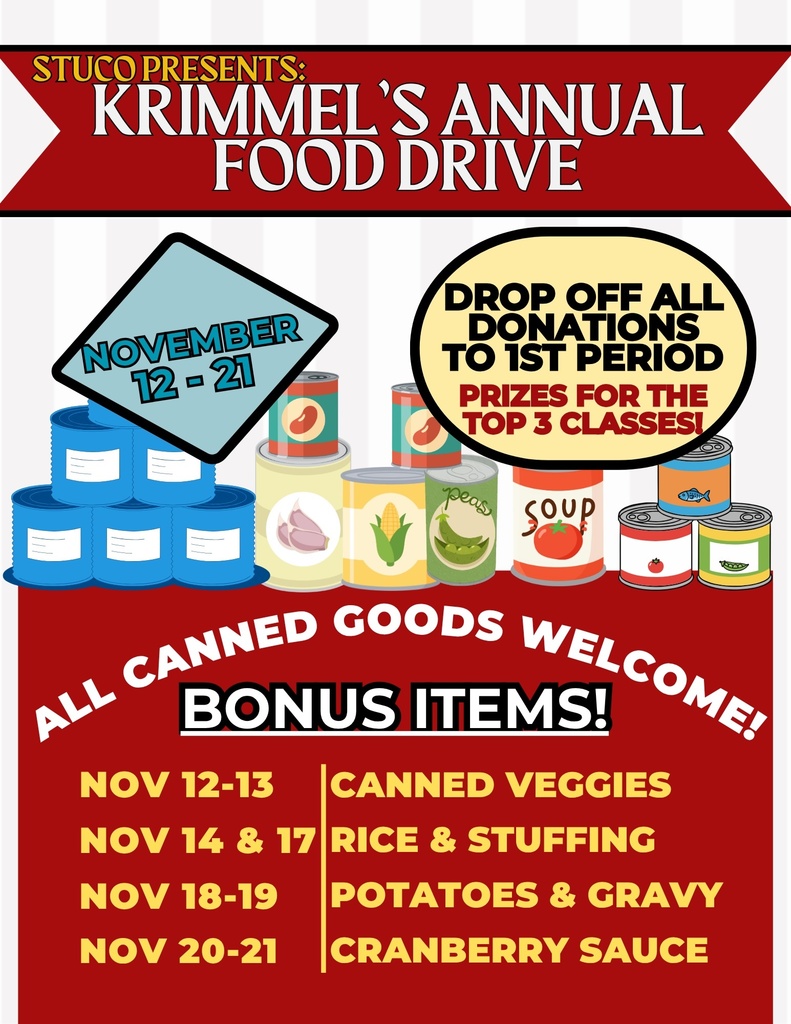 Krimmel's Annual Food Drive Drop off all donations to 1st period prizes for the top 3 classes all canned goods welcome