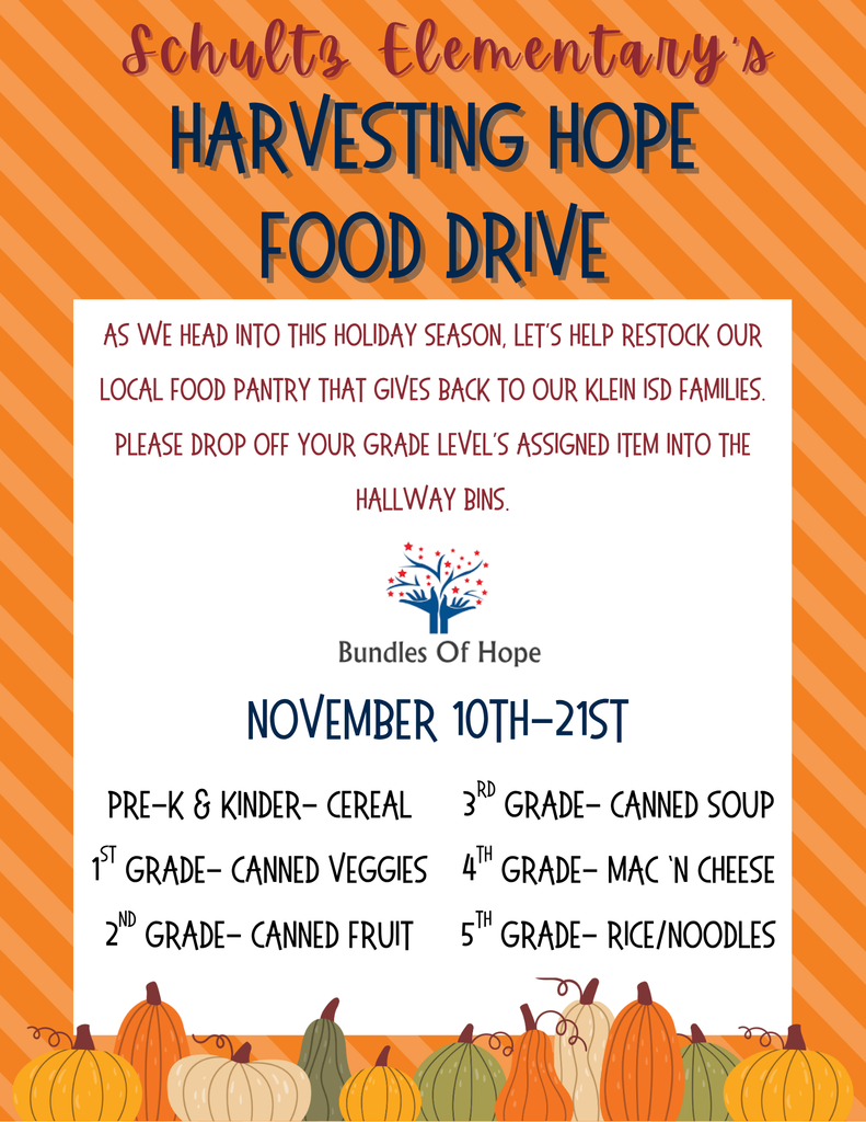 Harvesting Hope Food Drive.  As we head into this holiday season, let's help restock our local food pantry that gives back to our Klein ISD families.  Please drop off your grade level's assigned item into the hallway bins!