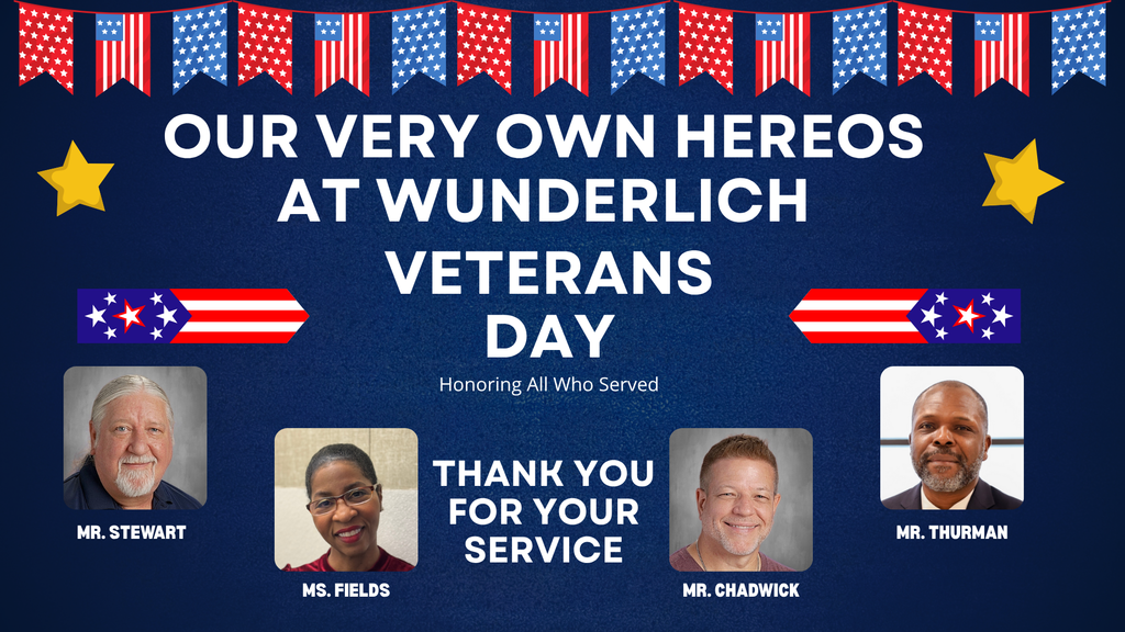 Our very own heros at wunderlich veterans day. Honoring all who served. From left to right: Mr. Stewart, Ms. Fields, Mr. Chadwick, and Mr. Thurman
