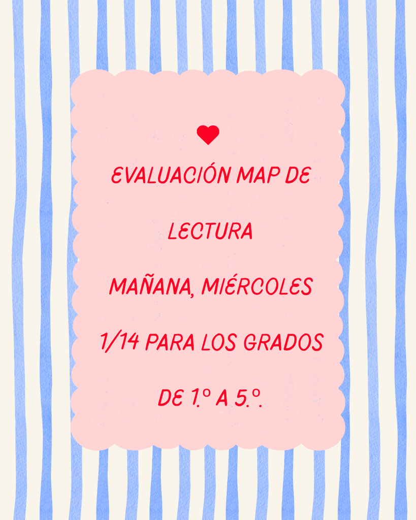 **Evaluación MAP de Lectura** **MAÑANA, MIÉRCOLES 1/14 para los grados de 1.º a 5.º.**