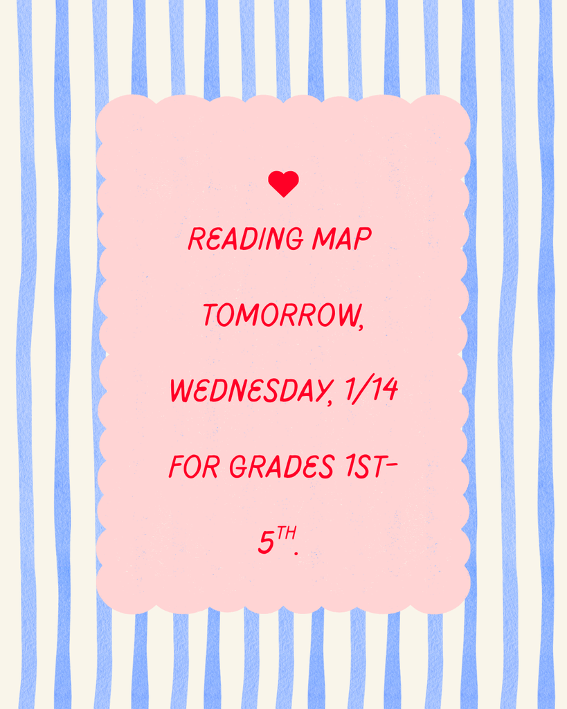Reading MAP TESTING TOMORROW, WEDNESDAY, 1/14 for grades 1st-5th.