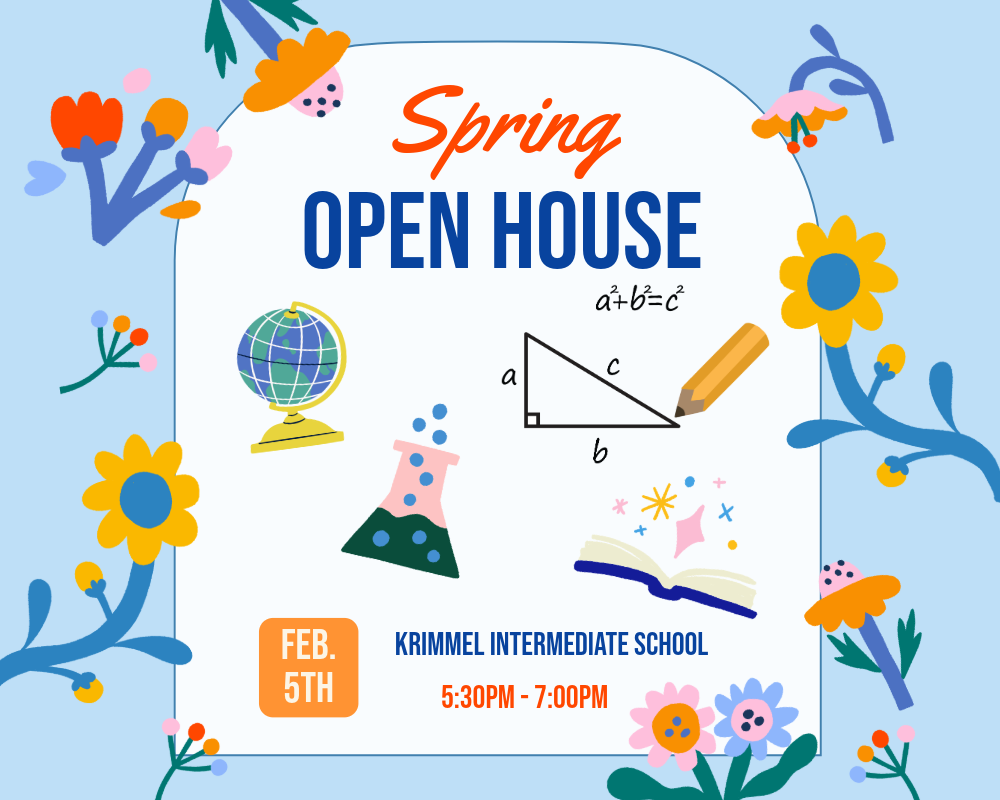Spring Open House Feb. 5th Krimmel Intermediate School 5:30 pm - 7:00 pm