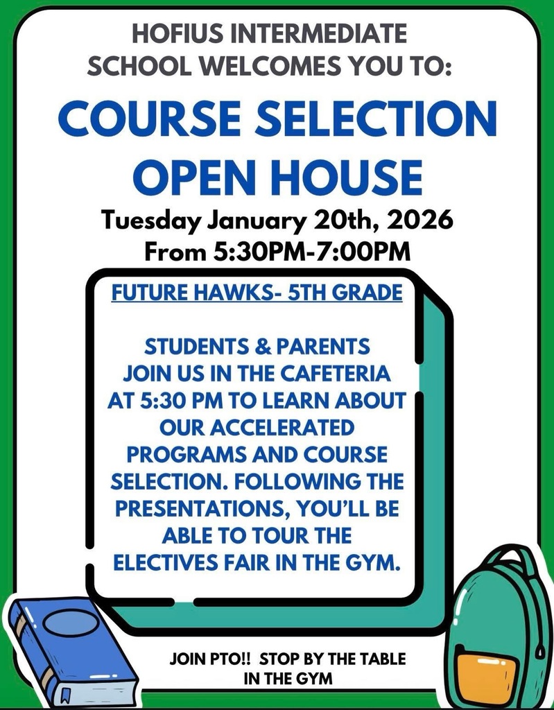 Course Selection Open House: Tuesday January 20th, 2026 at Hofius Intermediate for future 6th graders.
