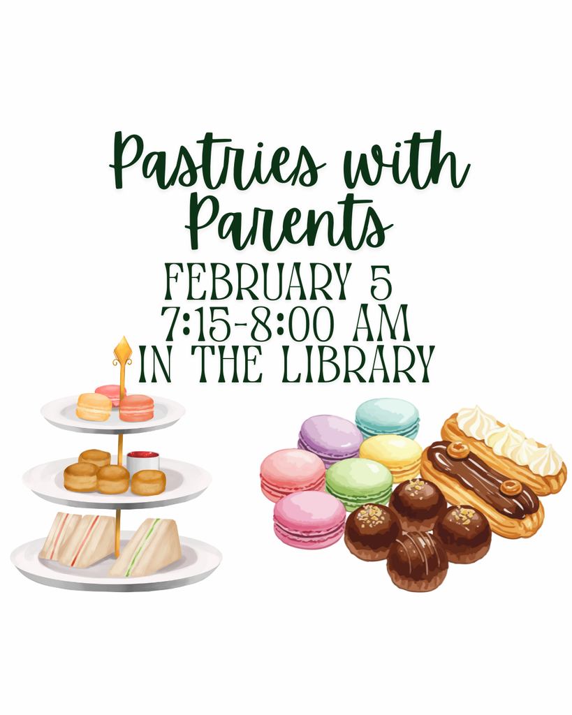 Pastries with Parents February 5th from 7:15-8:00 AM in the Library