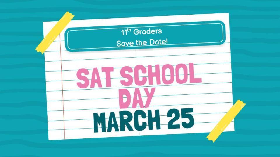 11th Graders- Save the Date- SAT School Day March 25
