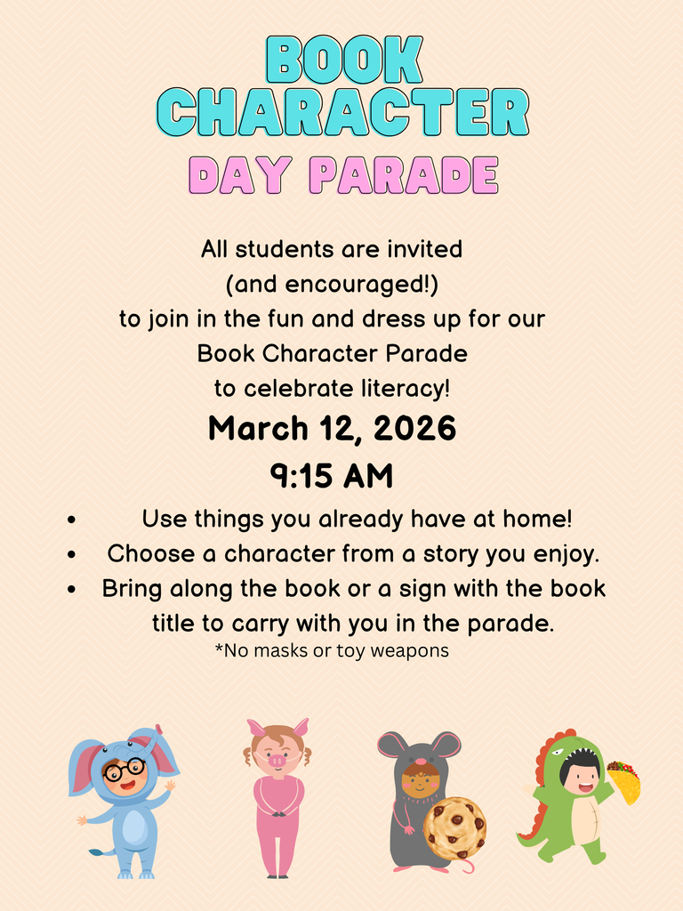 book character day parade all students are invited and encouraged to join in the fun and dress up for our book character parade to ceelbrate literacy march 12 2026 915am use things you already have at home choose a character from a story you enjoy bring along the book or a sign with the book title to carry with you in the parade no masks or toy weapons