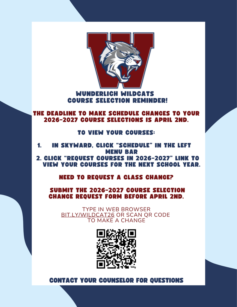Gemini said A Wunderlich Wildcats informational flyer for the 2026-2027 school year, displaying a maroon 'W' logo with a growling wildcat, provides key deadlines and instructions for course selection and changes. Detailed steps for viewing courses via Skyward and links to a change request form, including a QR code, are presented against a blue and white patterned background.