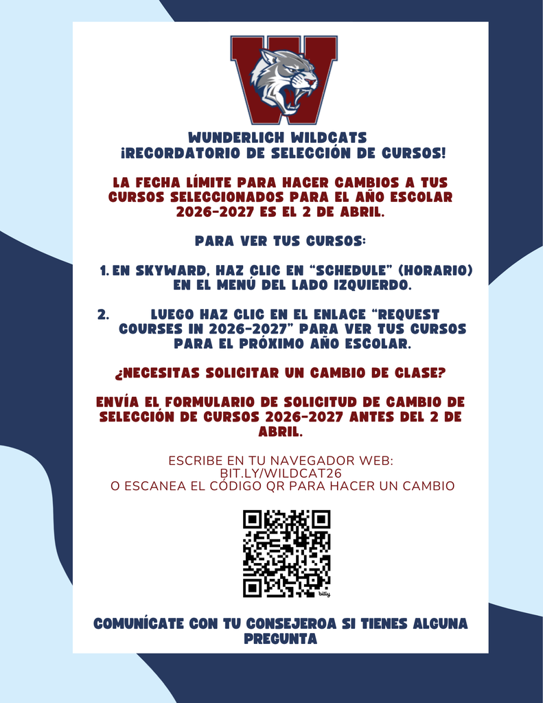 Gemini said A Wunderlich Wildcats informational flyer for the 2026-2027 school year, displaying a maroon 'W' logo with a growling wildcat, provides key deadlines and instructions for course selection and changes. Detailed steps for viewing courses via Skyward and links to a change request form, including a QR code, are presented against a blue and white patterned background.