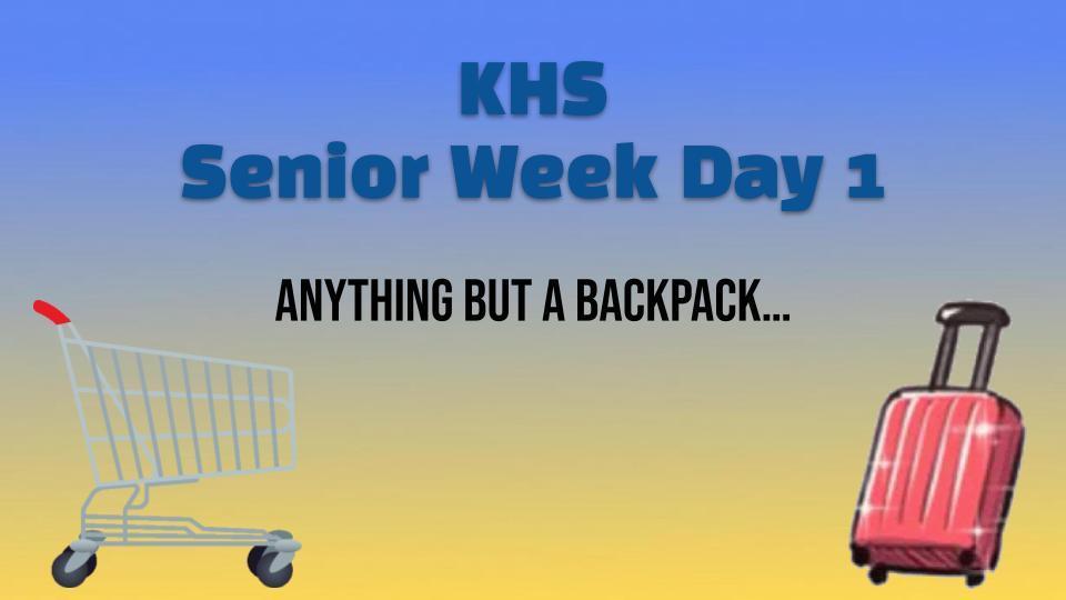 Senior Week Day 1 Anything but a Backpack