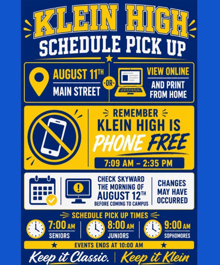 Schedule pickup for Klein High on August 11th. Times: 7-8 AM for seniors, 8-9 AM for juniors, 9-10 AM for sophomores. Phone-free zone.