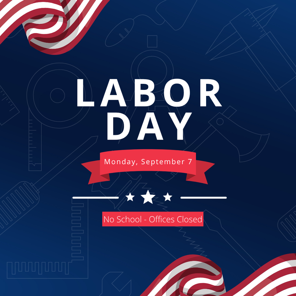 Labor Day, Monday, September 7, NO SCHOOL-Offices Closed