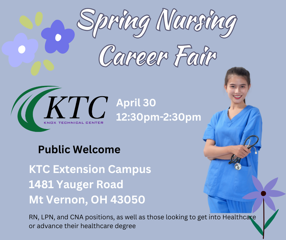 Spring Nursing Career Fair hosted by Knox Technical Center. April 30, 12:30pm to 2:30pm at KTC Extension Campus, 1481 Yauger Road, Mt Vernon, OH. Public welcome. Recruiting for RN, LPN, and CNA positions, and those looking to advance their healthcare degree. Graphic features a smiling nurse in blue scrubs and floral accents.