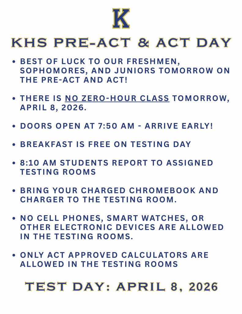 Best of luck to our freshmen, sophomores, and juniors tomorrow on the pre-Act and act!  There is no zero-hour class tomorrow, April 8, 2026.  Doors open at 7:50 AM - Arrive early!  Breakfast is free on testing day  8:10 AM students report to assigned testing rooms  Bring your charged Chromebook and charger to the testing room.  no cell phones, smart watches, or other electronic devices are allowed in the testing rooms.  only act approved calculators are allowed in the testing rooms