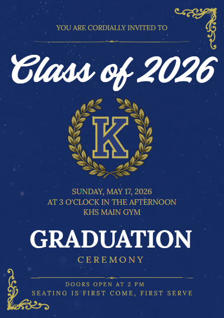Class of 2026 Graduation. May 17 at 3 PM in the KHS Main Gym.