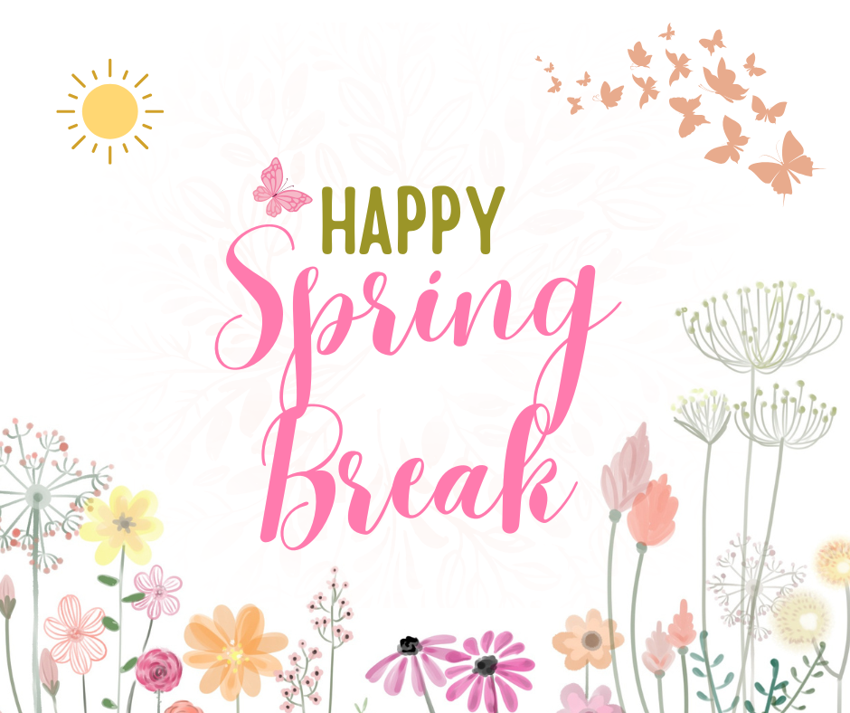 Happy Spring Break!