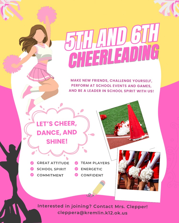 5th and 6th grade cheer flyer. Email Mrs. Clepper at cleppera@kremlin.k12.ok.us if you’reinterested in joining.