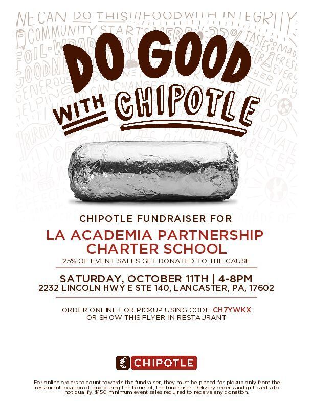 🌯✨ Do Good with Chipotle! ✨🌯  Join us for a Chipotle Fundraiser supporting La Academia Partnership Charter School! 📅 Saturday, October 11th 🕓 4–8 PM 📍 2232 Lincoln Hwy E Ste 140, Lancaster, PA 17602  👉 25% of event sales will be donated to our school!  Order online for pickup using code CH7YWKX OR show this flyer in the restaurant.  Every burrito counts toward supporting our students and programs—thank you for helping us make a difference! ❤️📚  #DoGoodWithChipotle #LAPCS #Fundraiser #Community