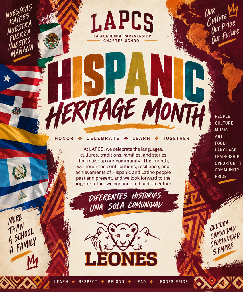 CELEBRATING HISPANIC HERITAGE MONTH!  At LAPCS, our heritage is part of what makes our Pride so special. We celebrate the languages, cultures, traditions, families, stories, and experiences that make up our school community.  This month, we’re taking time to learn from one another, celebrate where we come from, and recognize the many different backgrounds that make LAPCS who we are.  Because our differences don’t divide our Pride—they add to it.  Here’s to celebrating our roots, honoring our stories, and inspiring the next generation to carry them forward.  Leones Pride!
