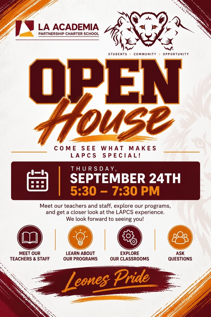 We’re excited to welcome our families and community to our Open House tonight at 5:30 P.M!  Please arrive by 5:15 P.M to enjoy light refreshments and delicious empanadas before the program begins.  Programming will begin promptly at 5:30 P.M, so please plan to arrive early and get settled.  We can’t wait to see you, connect with our families, and share all that’s happening at La Academia Partnership Charter School! 