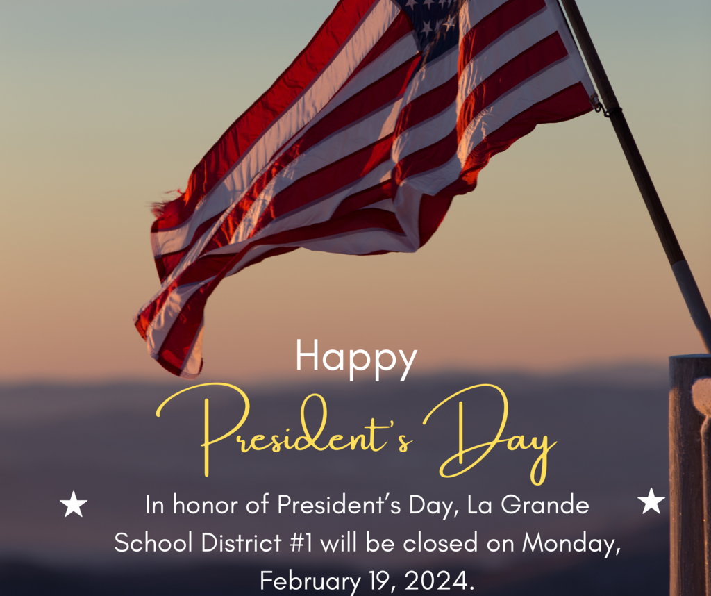 image of US flag at sunrise with text: Happy President's Day, in honor of President's day, La Grande School District #1 will be closed on Monday, February 19, 2024