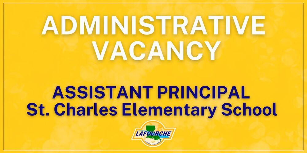 An administrative job vacancy graphic titled "Copy of administrative vacancy (1).jpg" featuring a bright yellow background with subtle bokeh patterns. The text on the graphic reads: Top Header (in large white text with a drop shadow): ADMINISTRATIVE VACANCY Middle Section (in bold dark blue text): ASSISTANT PRINCIPAL, St. Charles Elementary School Bottom Center: The Lafourche Parish Public Schools logo, which features a green silhouette map of Louisiana inside a yellow outline.