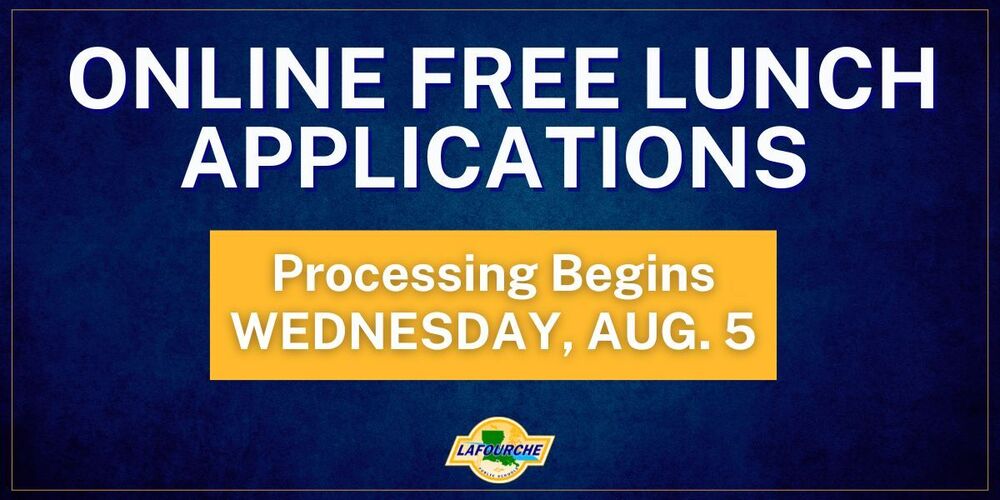 Graphic Details:  Background: Textured navy blue background with a gold frame border.  Main Text: ONLINE FREE LUNCH APPLICATIONS in bold white lettering.  Highlight Box: Yellow rectangular box containing white text that reads "Processing Begins WEDNESDAY, AUG. 5".  District Logo: Lafourche Parish Public Schools logo centered at the bottom.