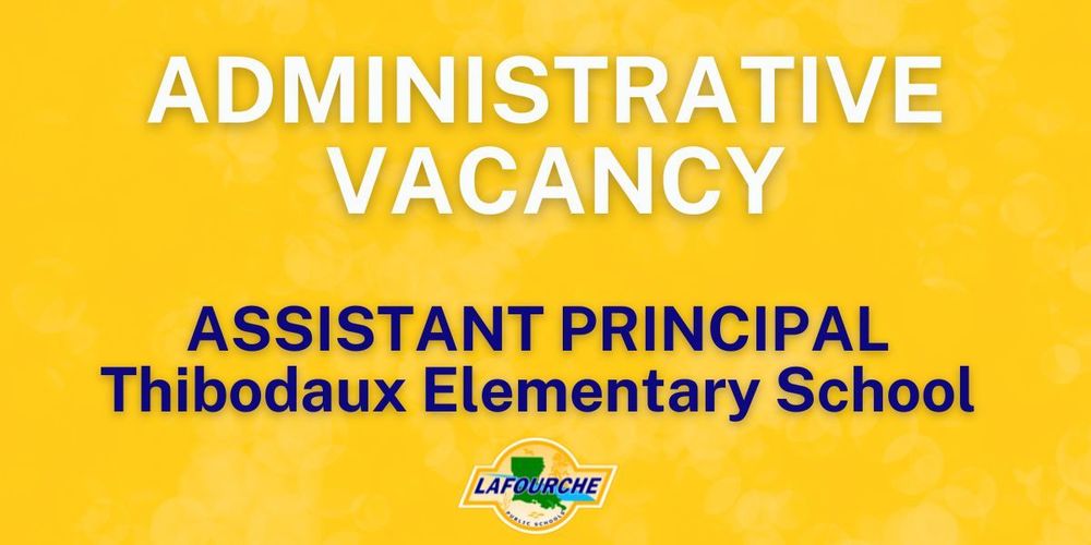 Administrative Vacancy - Assistant Principal atThibodaux Middle School