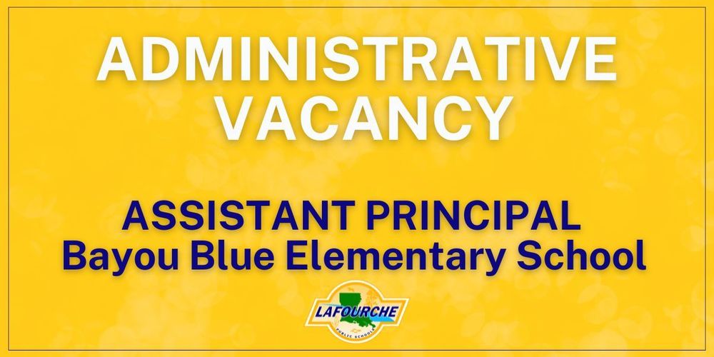 An "Administrative Vacancy" announcement graphic for an Assistant Principal position at Bayou Blue Elementary School, featuring the Lafourche Parish Public Schools logo.