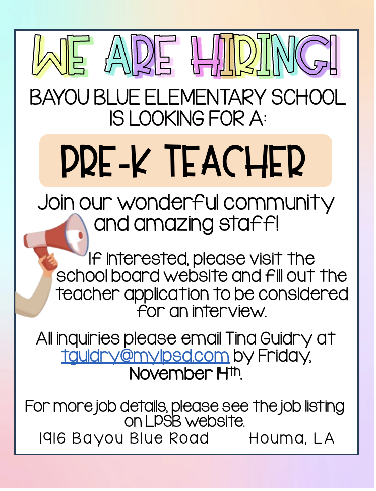 A colorful hiring flyer with a pastel rainbow background. The top text says “WE ARE HIRING!” in bold, multicolored letters. Below, it reads “Bayou Blue Elementary School is looking for a: PRE-K TEACHER” in large black font on a peach-colored banner. The flyer invites applicants to “Join our wonderful community and amazing staff!” Instructions follow: “If interested, please visit the school board website and fill out the teacher application to be considered for an interview.” Contact information is provided: “All inquiries please email Tina Guidry at tguidry@mylpsd.com by Friday, November 14th.” At the bottom, it says, “For more job details, please see the job listing on LPSD website.” The address “1916 Bayou Blue Road, Houma, LA” is listed. There is an illustration of a hand holding a red and white megaphone on the left side.