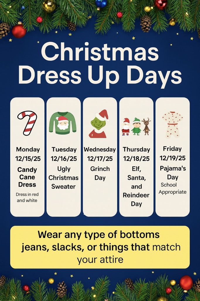 Christmas Dress Up- 12/15 Candy cane, 12/16 Ugly Sweater, 12/17 Grinch, 12/18 Reindeer, Elf, Santa, 12/19 Pajamas