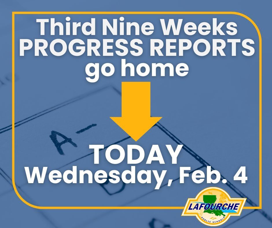 A blue and gold graphic from Lafourche Parish Public Schools. The text reads, "Third Nine Weeks PROGRESS REPORTS go home TODAY Wednesday, Feb. 4". An orange arrow points down toward the date, overlaid on a blurred background of a graded paper showing an "A-".