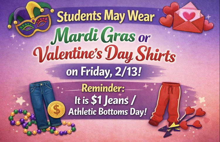 students may wear Mardi Gras or valentine day shirts on 2/13. it is also $1 Jean/athletic bottoms day