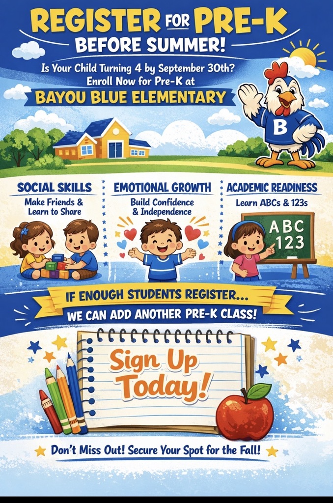 Colorful school-themed flyer titled “Register for Pre-K Before Summer!” promoting Pre-K registration at Bayou Blue Elementary. The flyer highlights benefits such as social skills, emotional growth, and academic readiness. It includes cartoon illustrations of children, school supplies, and the Bayou Blue Elementary mascot. A large sign reads “Sign Up Today!” along with a message encouraging families to register early so that additional Pre-K classes can be added if needed.