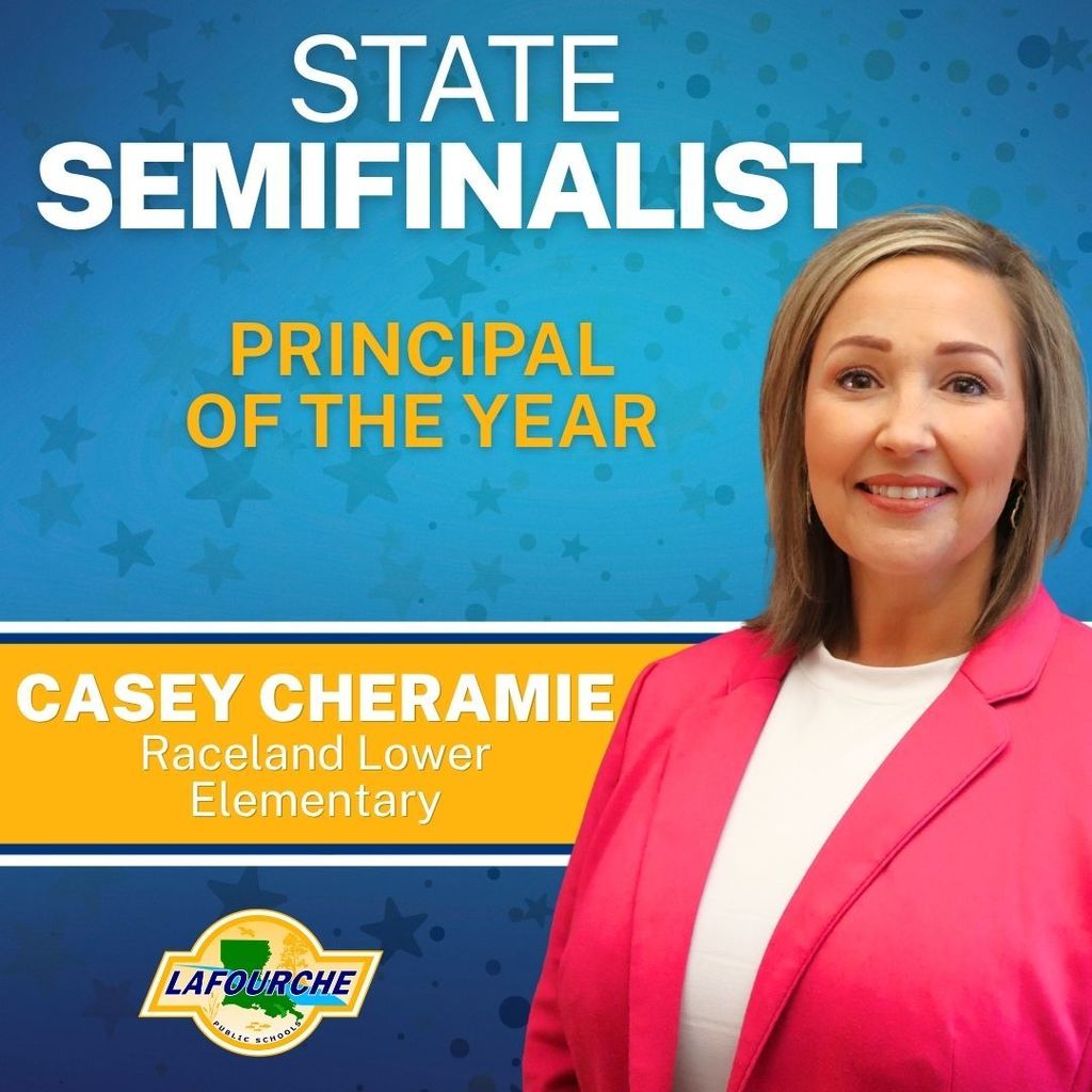 A commemorative graphic in blue and gold features a photo on the right of a woman in a pink blazer over a white top smiling at the camera, next to large white text on the left in the blue star-patterned background, 'STATE SEMIFINALIST' over 'PRINCIPAL OF THE YEAR' in smaller yellow text. A gold band below the blue section contains the text, 'CASEY CHERAMIE,' followed by 'Raceland Lower Elementary,' and a logo with a green Louisiana map over blue and gold text 'LAFOURCHE PUBLIC SCHOOLS' in the bottom left.