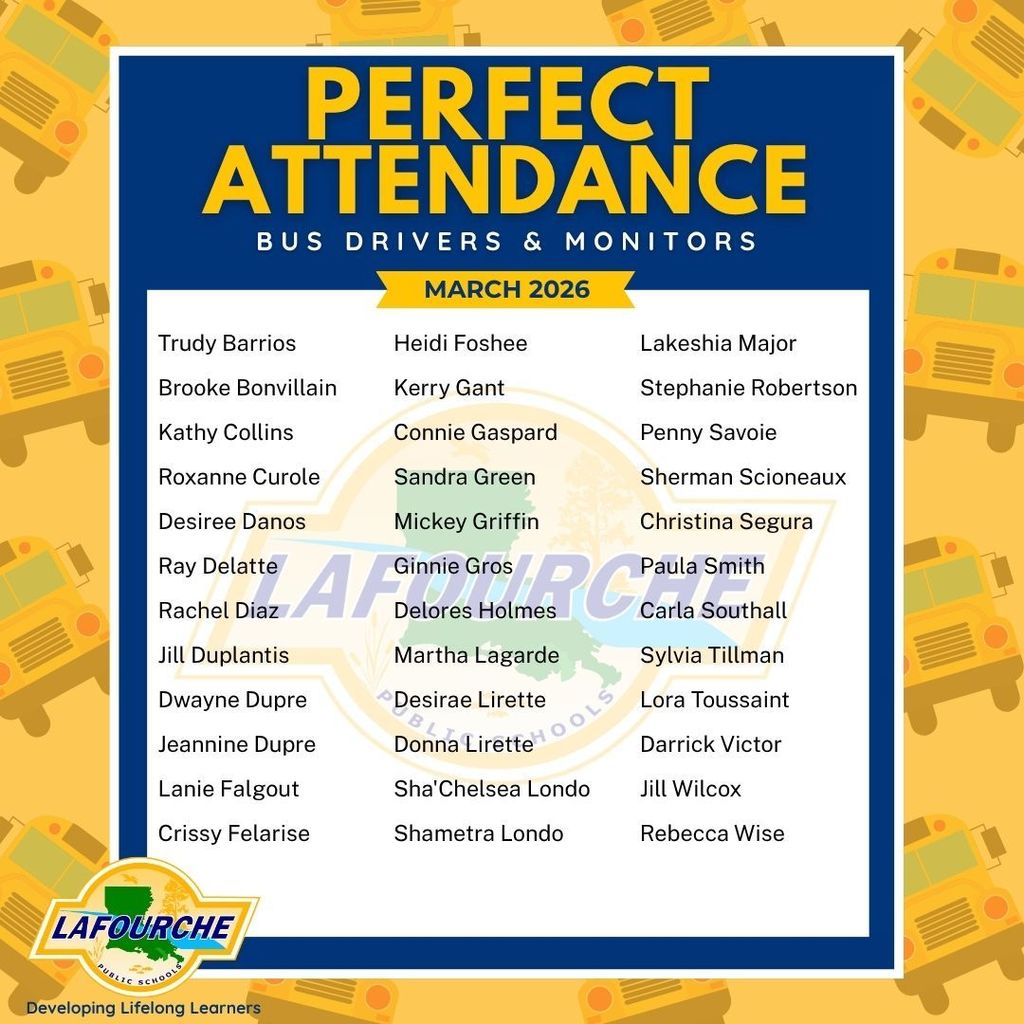 A celebratory graphic titled "PERFECT ATTENDANCE BUS DRIVERS & MONITORS MARCH 2026" featuring the Lafourche Parish Public Schools logo. The central white box lists 35 names of recognized staff members in three columns. The background is yellow with a repeating pattern of faint school bus icons.  List of Names Included in Graphic:  Column 1: Trudy Barrios, Brooke Bonvillain, Kathy Collins, Roxanne Curole, Desiree Danos, Ray Delatte, Rachel Diaz, Jill Duplantis, Dwayne Dupre, Jeannine Dupre, Lanie Falgout, Crissy Felarise.  Column 2: Heidi Foshee, Kerry Gant, Connie Gaspard, Sandra Green, Mickey Griffin, Ginnie Gros, Delores Holmes, Martha Lagarde, Desirae Lirette, Donna Lirette, Sha'Chelsea Londo, Shametra Londo.  Column 3: Lakeshia Major, Stephanie Robertson, Penny Savoie, Sherman Scioneaux, Christina Segura, Paula Smith, Carla Southall, Sylvia Tillman, Lora Toussaint, Darrick Victor, Jill Wilcox, Rebecca Wise.