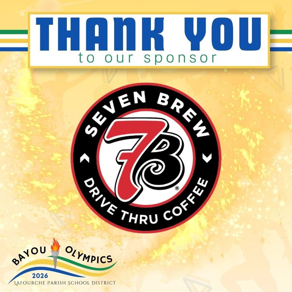 A promotional graphic for the Bayou Olympics 2026. At the top, a blue banner reads "THANK YOU to our sponsor." The center of the image features the logo for "7 Brew Drive Thru Coffee," which consists of a red "7" and a stylized white "B" inside a black circular border. The bottom left corner shows the "Bayou Olympics 2026" logo, featuring an Olympic torch with a flame above wavy blue, yellow, and green lines, and the text "Lafourche Parish School District." The background is a bright, shimmering yellow with faint silhouettes of athletic figures.