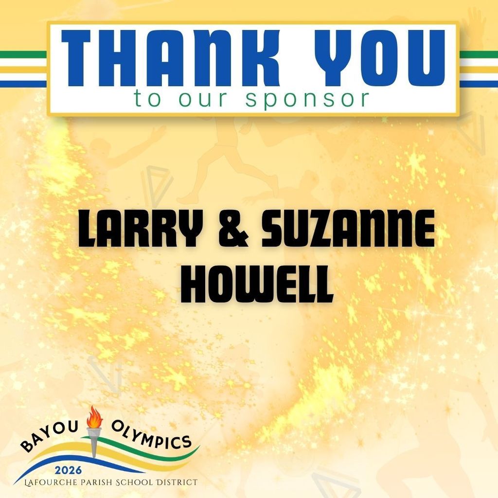 A promotional thank-you graphic for the Bayou Olympics 2026. At the top, a blue horizontal bar displays the text "THANK YOU" with "to our sponsor" directly below it in green. The center features a block of black text recognizing the sponsors: "LARRY & SUZANNE HOWELL." The bottom left corner includes the "Bayou Olympics 2026" logo, featuring an Olympic torch with a flame over blue, green, and yellow curved lines and the text "LAFOURCHE PARISH SCHOOL DISTRICT." The entire graphic has a shimmering yellow background with faint athletic silhouettes and sparkles.